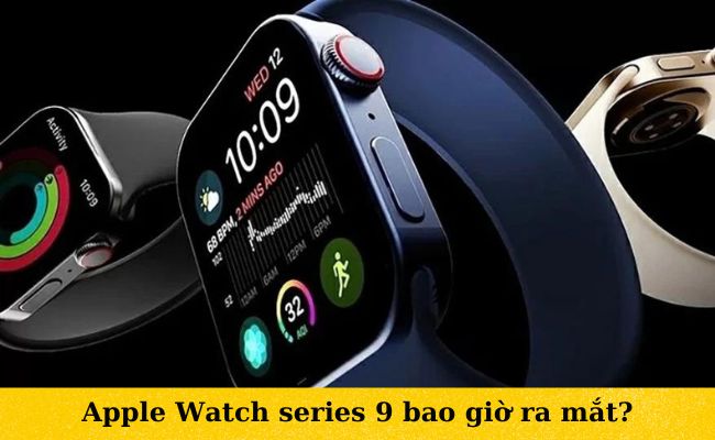 Apple Watch series 9 bao giờ ra mắt