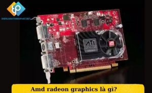 Amd radeon graphics là gì