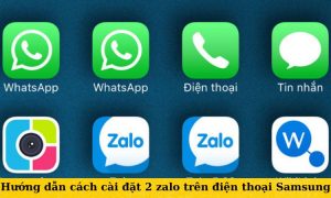 Hướng dẫn cách cài đặt 2 zalo trên điện thoại Samsung